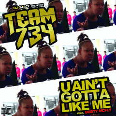 Dj G-Nice Ft Team 734 & Dusty McFly-U Ain't Gotta Like Me (Dirty)