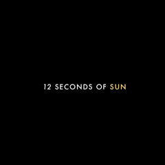 12 Seconds Of Sun