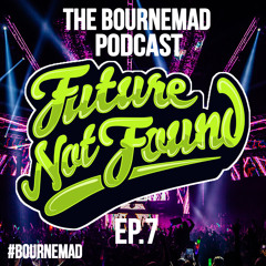BourneMAD Podcast | Episode 7 | Future Not Found **FREE DOWNLOAD @ 500 PLAYS**