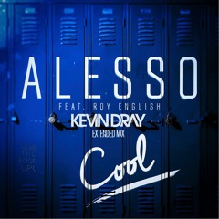 Alesso Ft. Roy English - Cool (Kevin Dray Extended Mix )