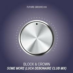 Block & Crown - Some More (Luca Debonaire Remix)