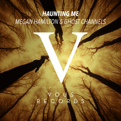 Megan Hamilton & Ghost Channels - Haunting Me (Original Mix)
