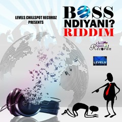Boss Ndiyani Riddim from Levels and chillspot