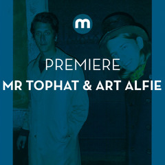 Premiere: Mr Tophat & Art Alfie 'House Music'
