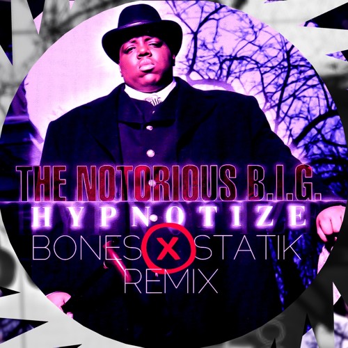 HYPNOTIZE- Notorius B.I.G. (BONEs. X STATIK Remix)