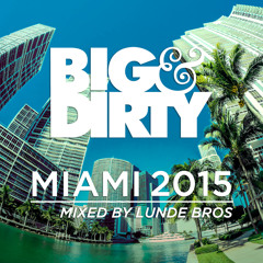 Big & Dirty Miami 2015 - Mixed By Lunde Bros (Minimix) [Available March 13]