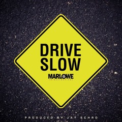 Marlowe - Drive Slow (Prod. By Jay Schro)