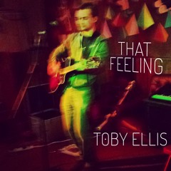 TOBY ELLIS - That Feeling - Single on iTunes 22nd May 2015