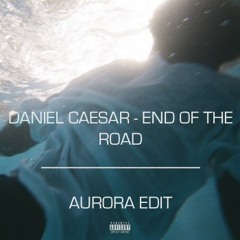 Daniel Caesar - End of the Road (Aurora Edit)