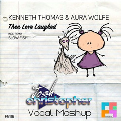Then Love Laughed (Josh Christopher Vocal Mashup)