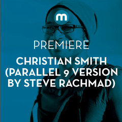 Premiere: Christian Smith 'Matrix' (Parallel 9 Version By Steve Rachmad) - Tronic
