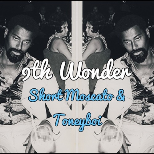 Short Moscato & Toneyboi - 9th Wonder