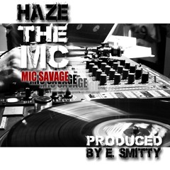 HAZE The MC - MiC SaVaGe (Prod. By E. Smitty)