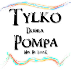 Tylko Dobra Pompa - Best Club Music (DJ IgnaK)