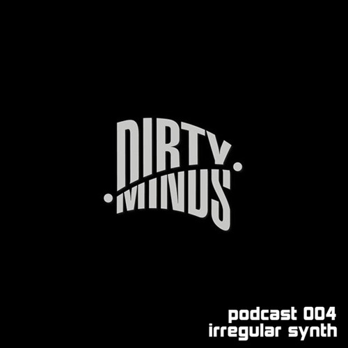 Dirty Minds Podcast 004 with Irregular Synth (Slaves To The Rave Official Mix)