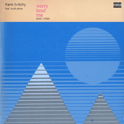 Worry Bout Me Ft. Scott Stone (Prod. R.Chaic)