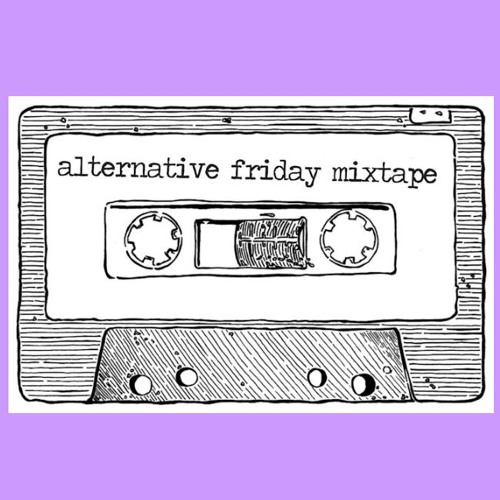 The Alternative Friday Mixtape - Mar 15