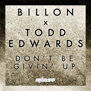 Don't Be Givin' Up by Billon X Todd Edwards