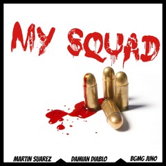 My Squad Ft. Martin Suarez & BGMG Juno