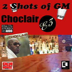 Choclaire - 2 Shots Of GM Feat. Choclair
