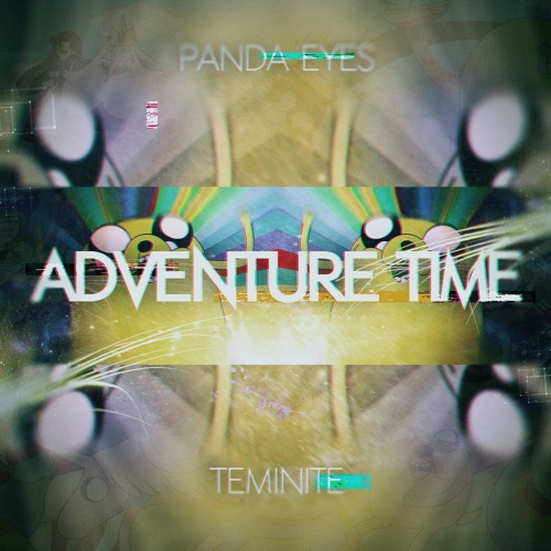 Panda Eyes & Teminite - Adventure Time