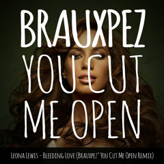 Leona Lewis - Bleeding Love (Brauxpez' You Cut Me Open Remix)