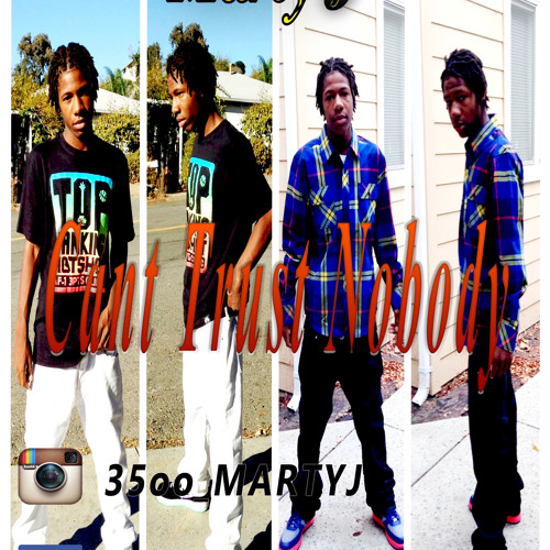 MartyJ - CANT TRUST NOBODY