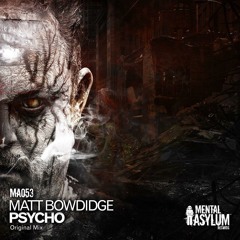 Matt Bowdidge - Psycho (Preview) [Mental Asylum Records]