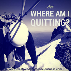 If You Really Want Something...Ask Where Am I Quitting?