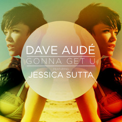 Dave Audé feat. Jessica Sutta "Gonna Get U" (Radio Mix)