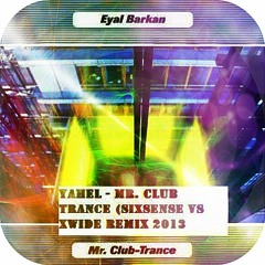 YAHEL & EYAL  BARKAN - CLUB TRANCE       (SIXSENSE & X WIDE   2013REMIX - FULL VERSION -bootleg)