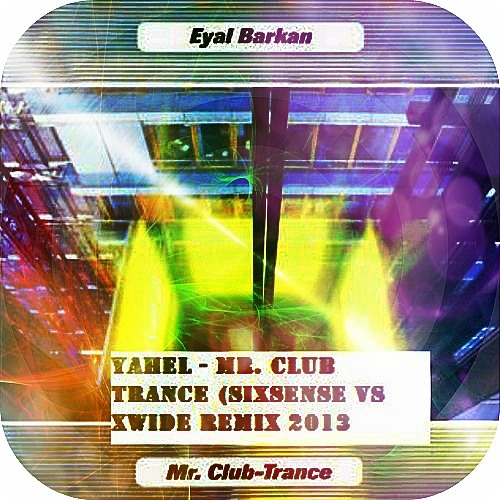 YAHEL & EYAL  BARKAN - CLUB TRANCE       (SIXSENSE & X WIDE   2013REMIX - FULL VERSION -bootleg)