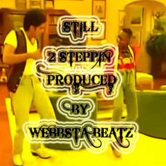 Still 2 Steppin prod. by Webbsta Beatz