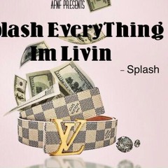 Splash Everything I'm Living