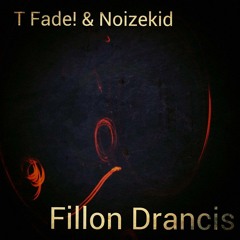 T Fade! & Noizekid - Fillon Drancis (Original Mix)(FREE DOWNLOAD)