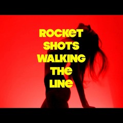 ROCKET SHOTS - WALKING THE LINE