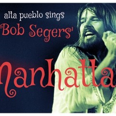 alta pueblo sings Bob Segers' Manhattan
