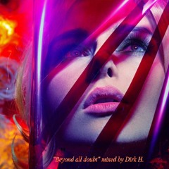"Beyond All Doubt" mixed by Dirk H.