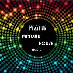 Pizitto - Future House Music