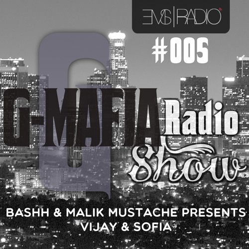 G-MAFIA RADIOSHOW #005 @EMS RADIO: Bashh & Malik Mustache Presents Vijay & Sofia