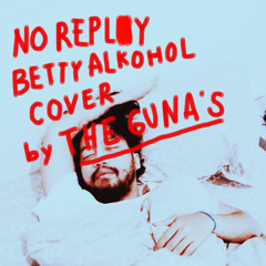 No Reply / Betty Alkohol - MACMACMAC cover by The Gunas
