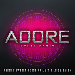 Adore (Azuri Remix) - Sweden House Project, Nerio & Linde Sagen