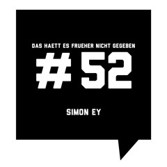 Das Haett Es Frueher Nicht Gegeben #52 Simon Ey