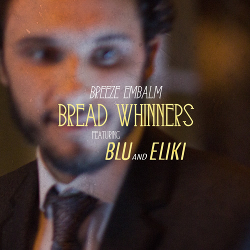Bread whinnerS ft. Blu & Eliki (Produced by CS)