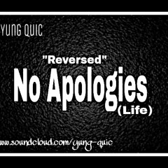 No Apologies (Reversed) "Life"