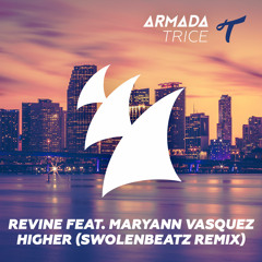 Revine feat. Maryann Vasquez - Higher (Swolenbeatz Remix) [Blasterjaxx Maxximize On Air 039]