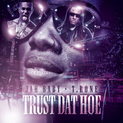T Rone & Jah Baby - Trust Dat Hoe