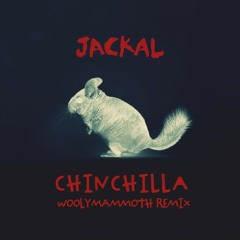 Jackal - Chinchilla (Woolymammoth Remix)