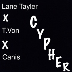 Lane Tayler x T.Von x Canis - Cypher