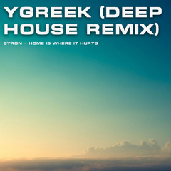 Syron - Home Is Where It Hurts(Ygreek Deep House Remix)